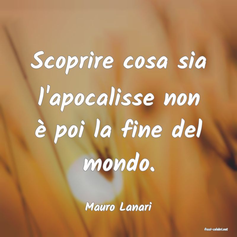 frasi di  Mauro Lanari
