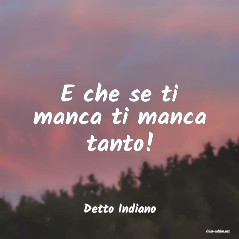 frasi di  Detto Indiano
