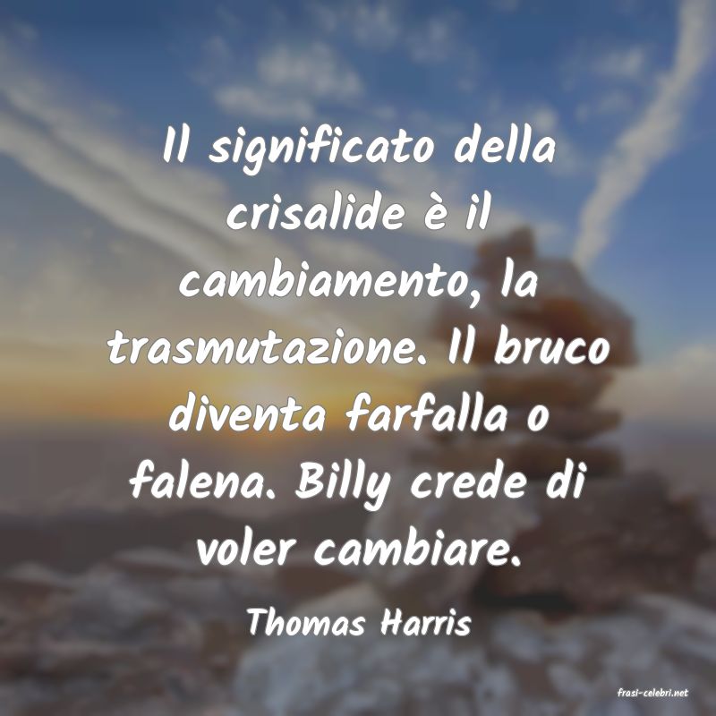 frasi di  Thomas Harris
