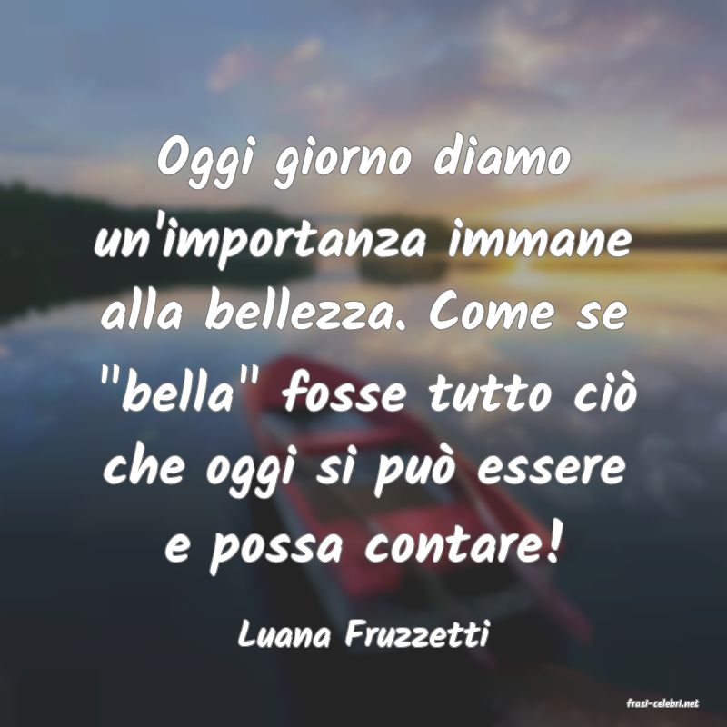 frasi di  Luana Fruzzetti
