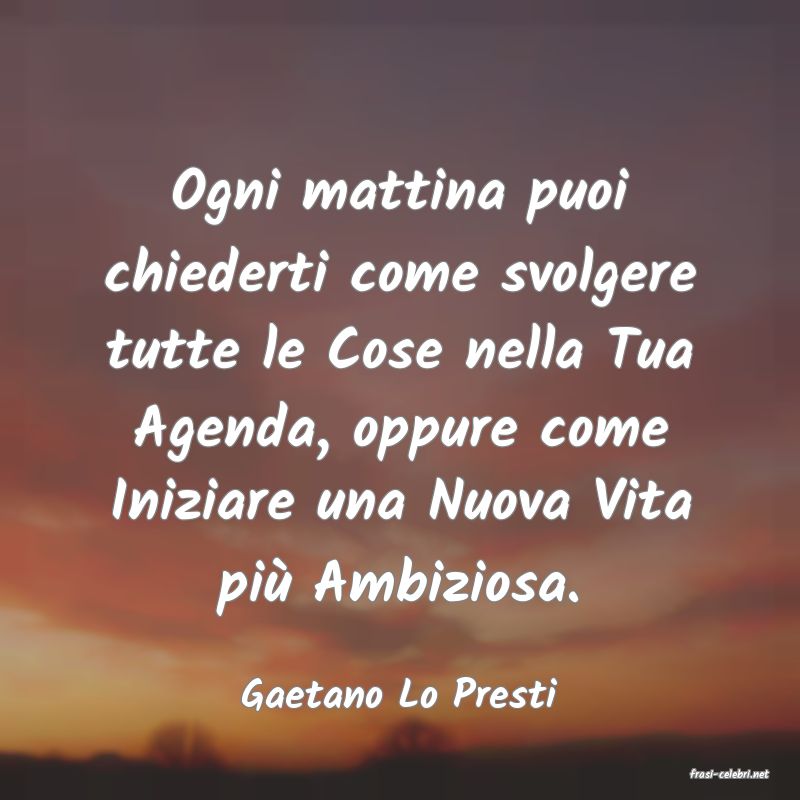 frasi di  Gaetano Lo Presti
