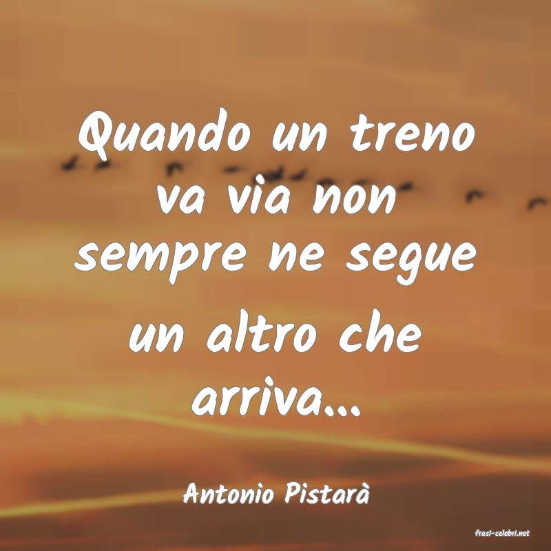 frasi di Antonio Pistar