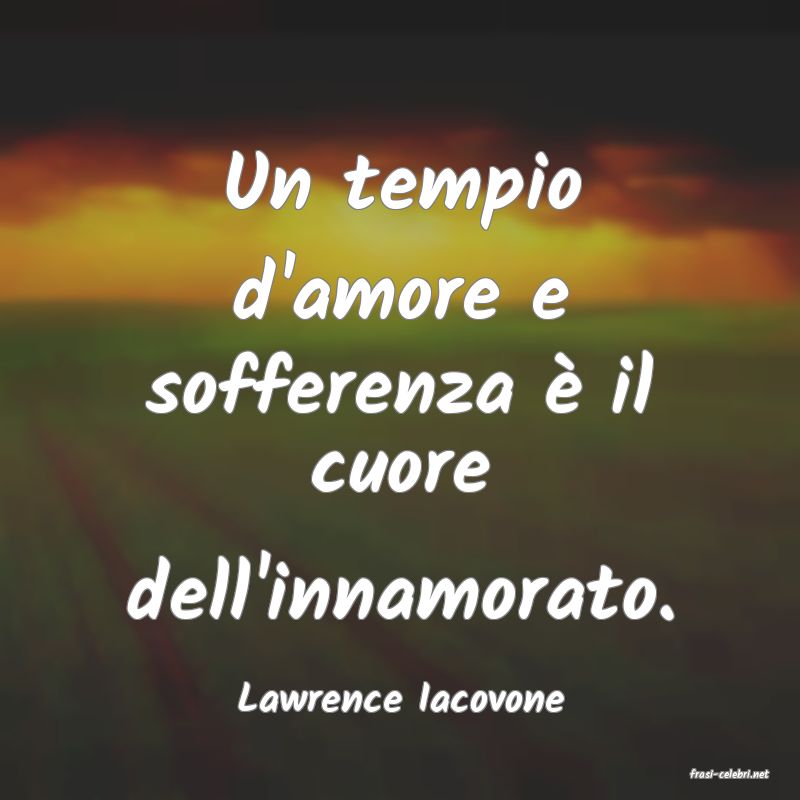 frasi di  Lawrence Iacovone
