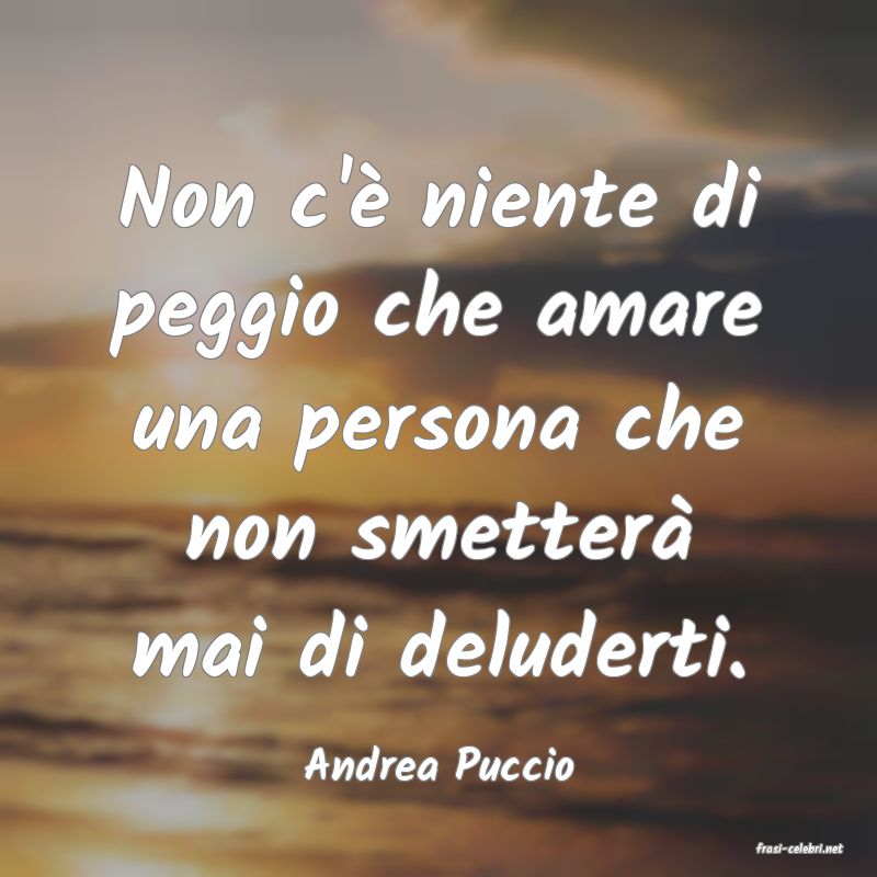 frasi di  Andrea Puccio
