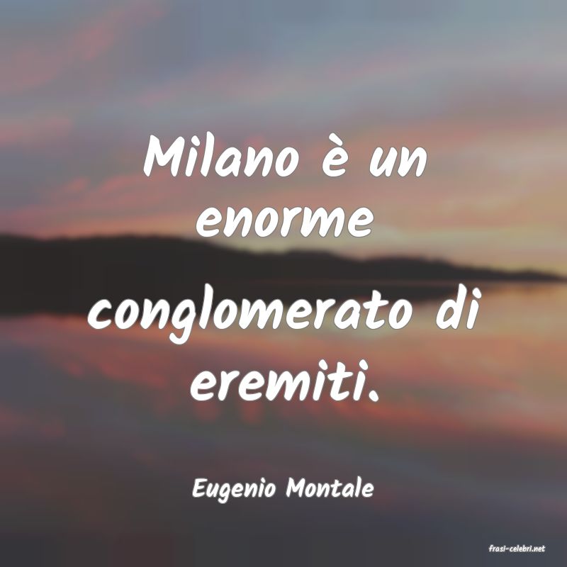 frasi di  Eugenio Montale
