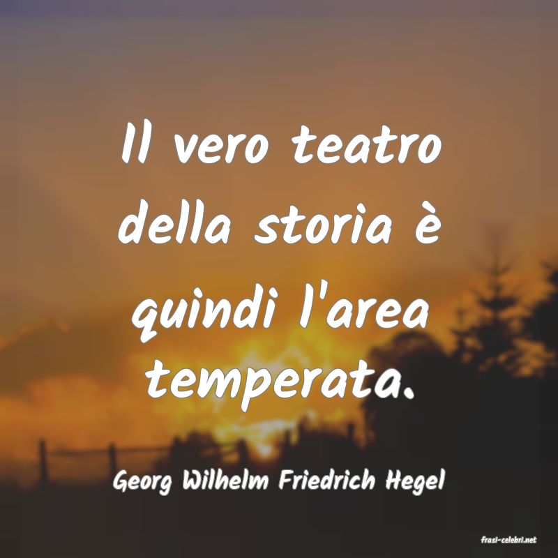 frasi di  Georg Wilhelm Friedrich Hegel
