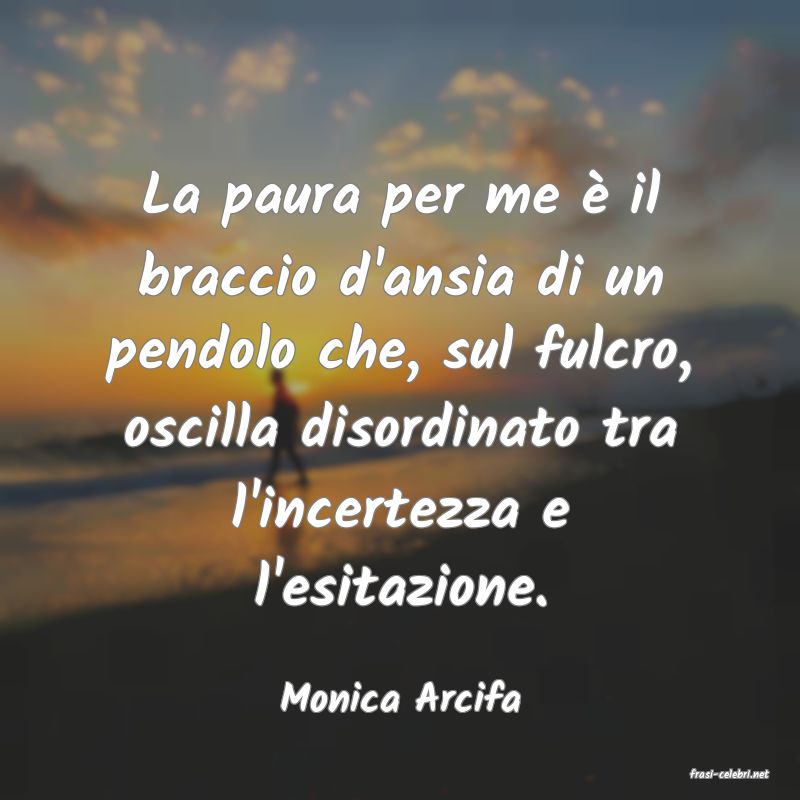 frasi di  Monica Arcifa
