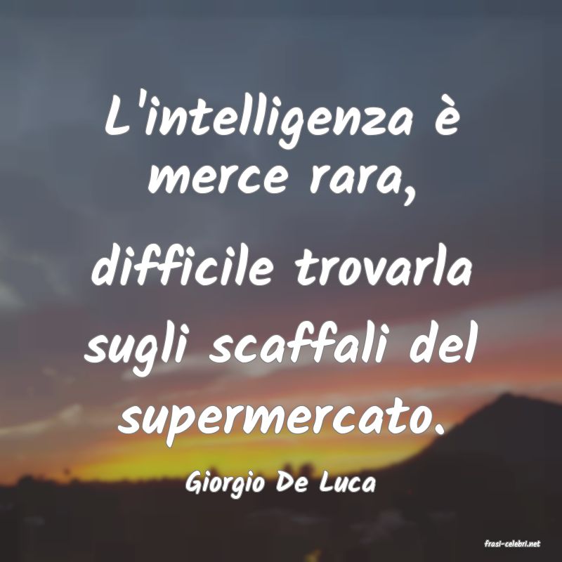 frasi di  Giorgio De Luca
