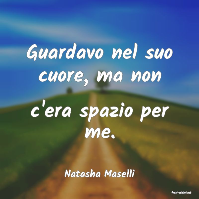 frasi di  Natasha Maselli
