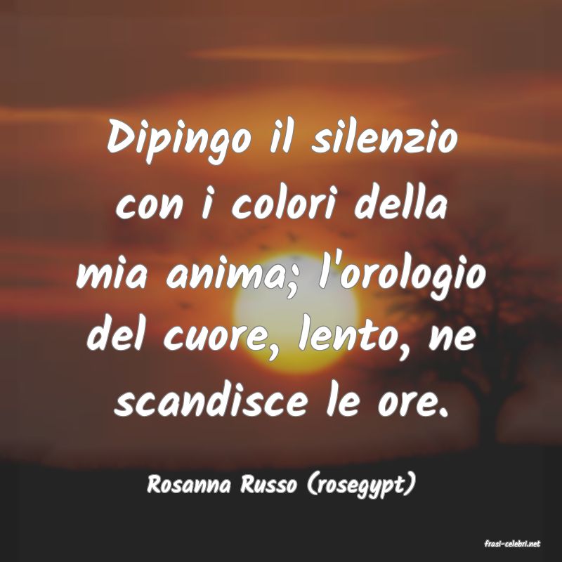 frasi di  Rosanna Russo (rosegypt)
