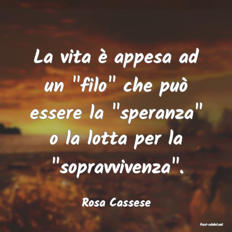 frasi di  Rosa Cassese
