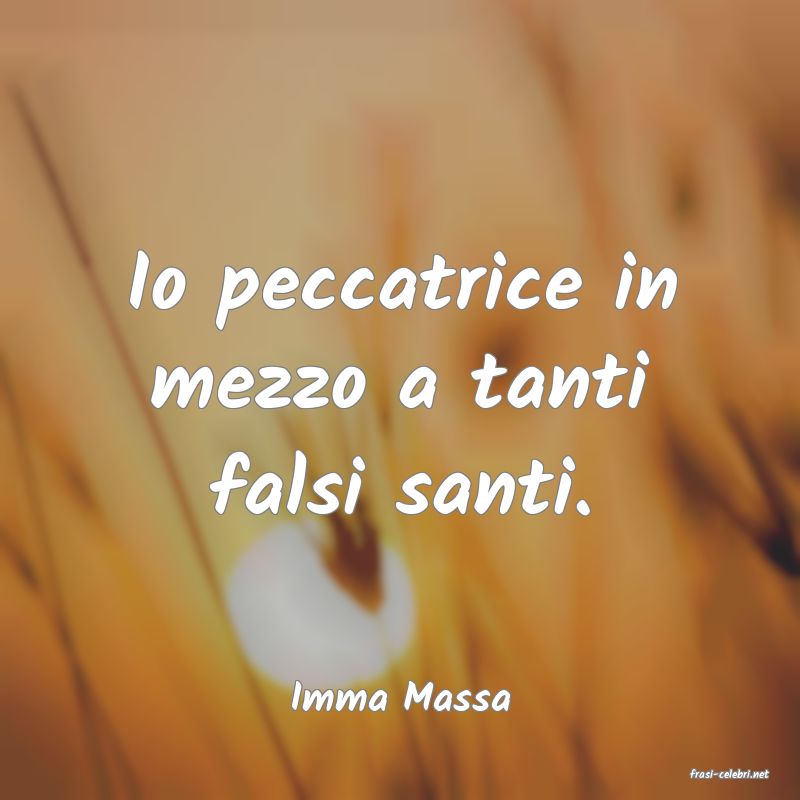 frasi di  Imma Massa
