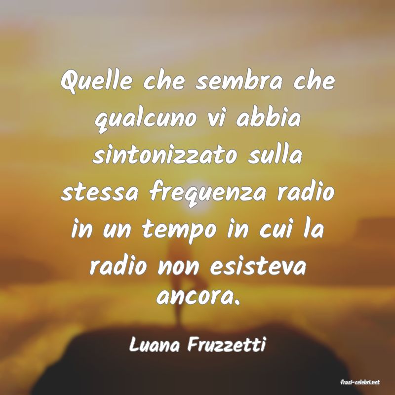 frasi di  Luana Fruzzetti
