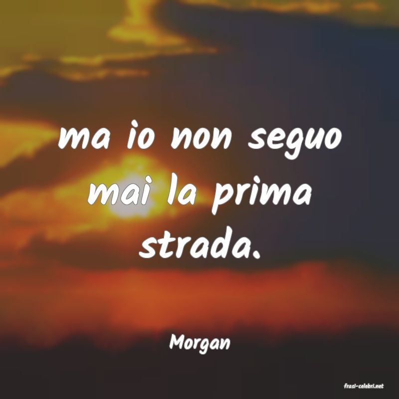 frasi di  Morgan
