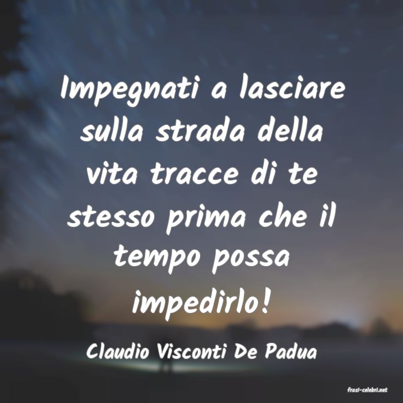 frasi di  Claudio Visconti De Padua
