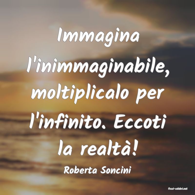 frasi di  Roberta Soncini
