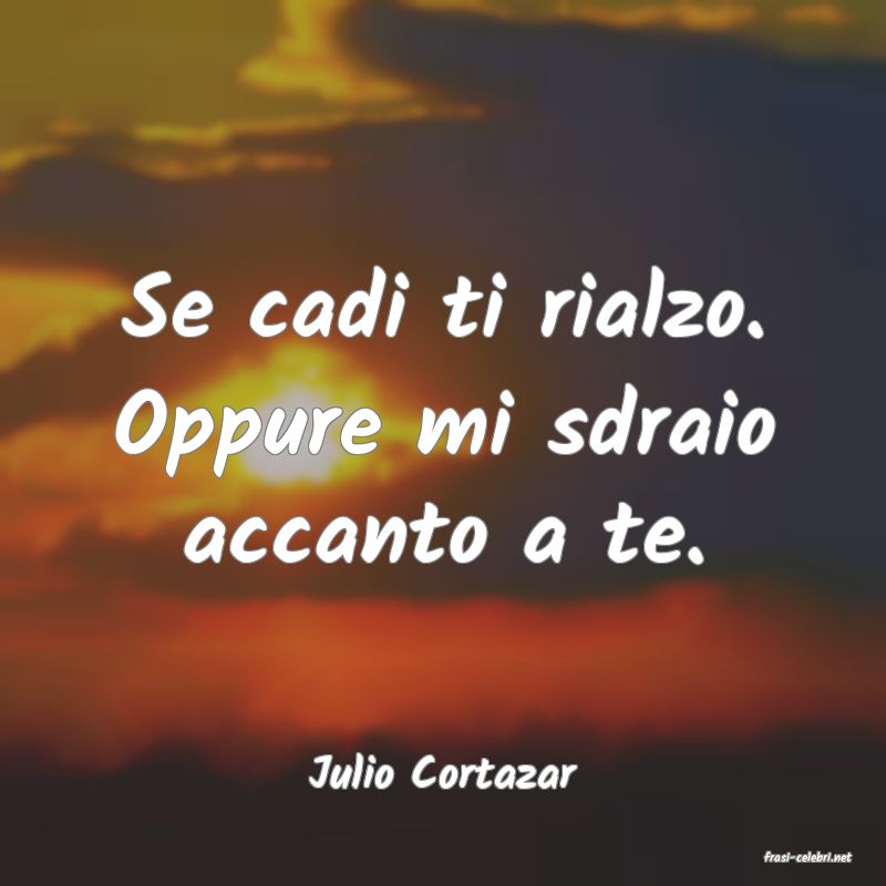 frasi di  Julio Cortazar
