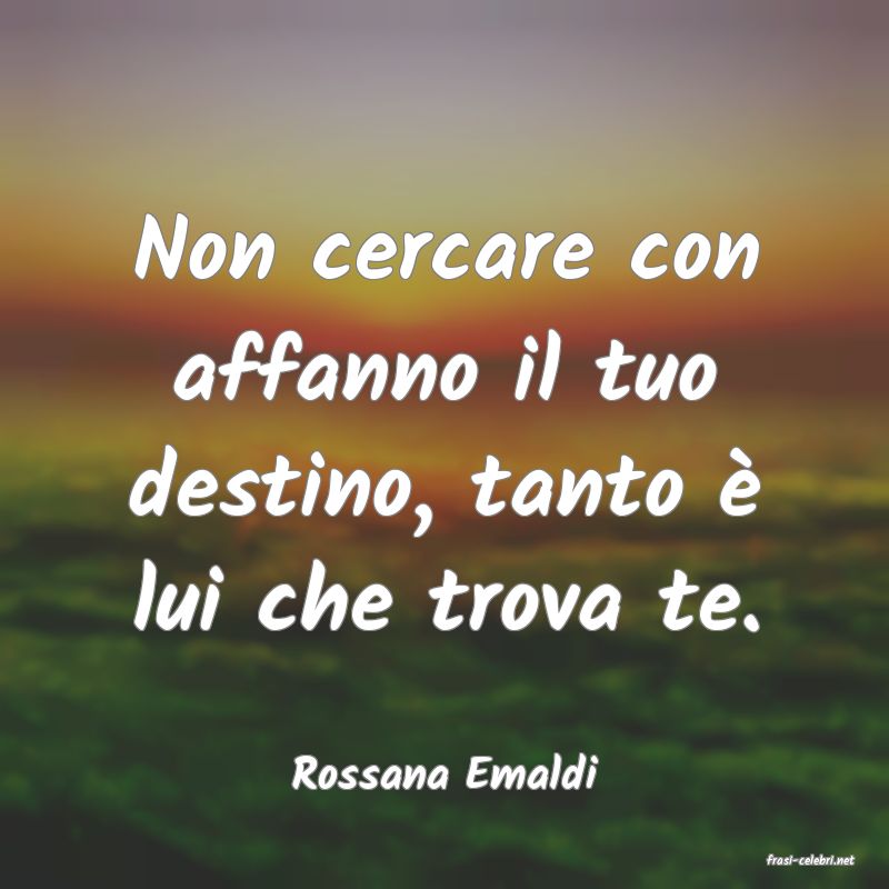 frasi di  Rossana Emaldi
