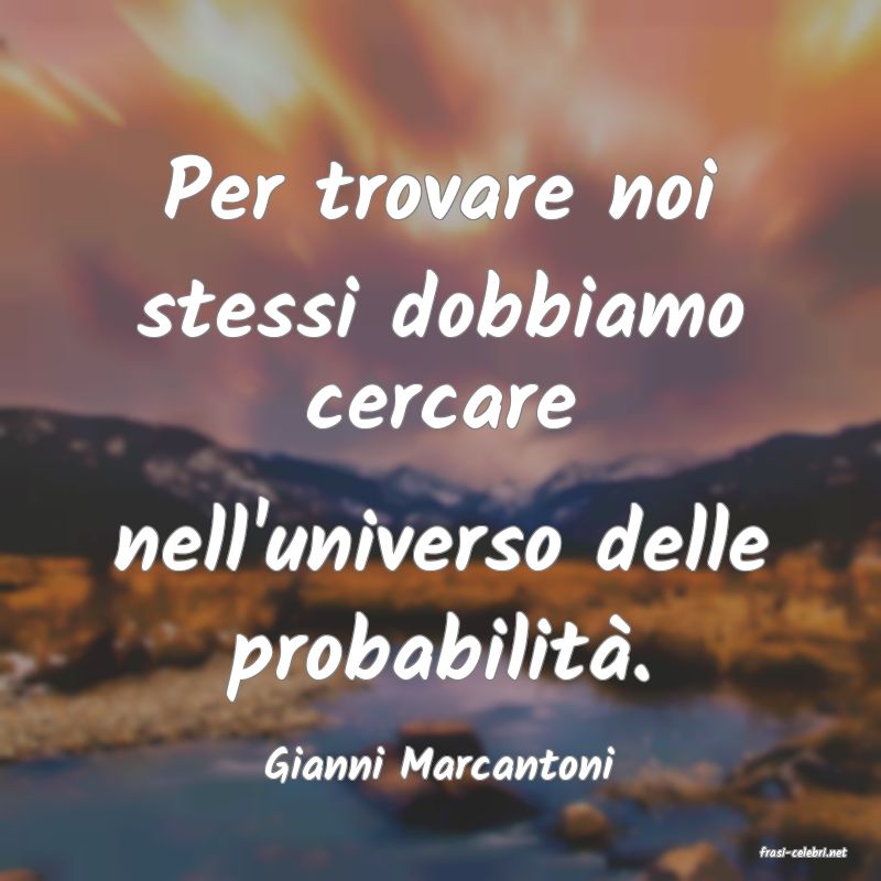 frasi di  Gianni Marcantoni
