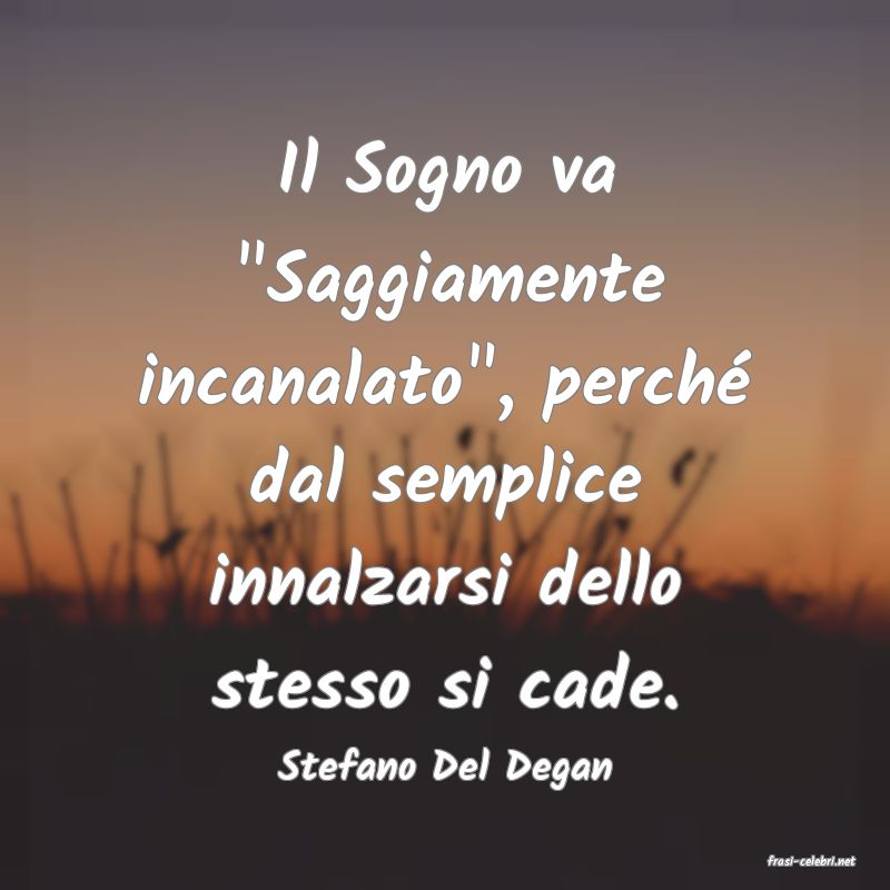 frasi di  Stefano Del Degan
