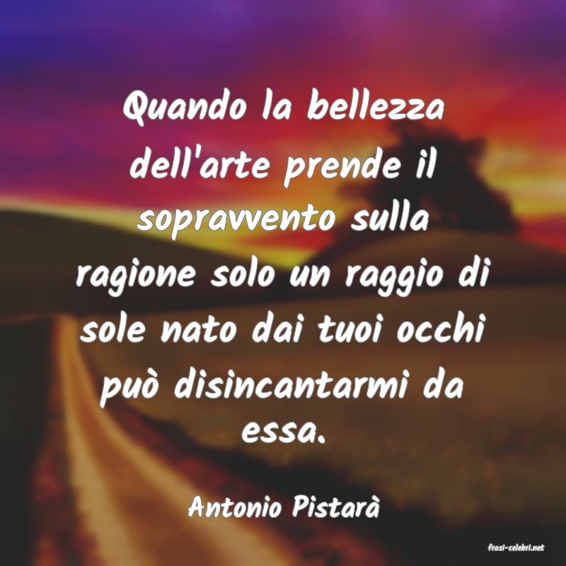 frasi di Antonio Pistar