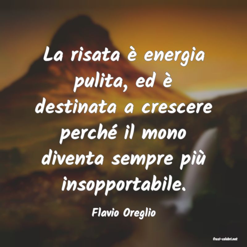 frasi di  Flavio Oreglio
