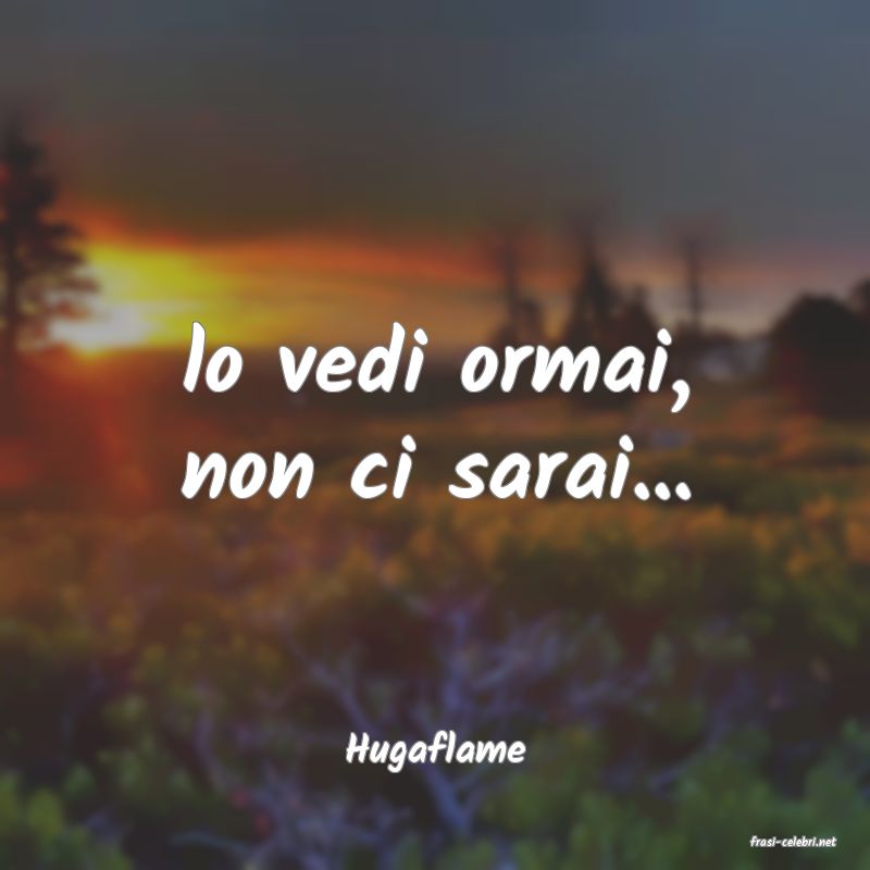 frasi di  Hugaflame
