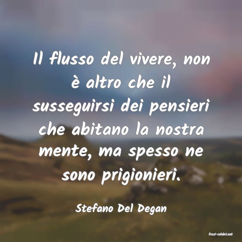 frasi di  Stefano Del Degan
