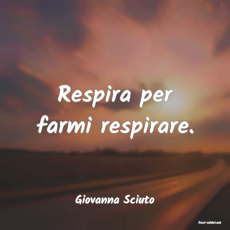 frasi di  Giovanna Sciuto
