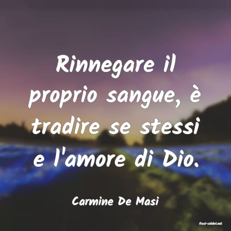 frasi di  Carmine De Masi
