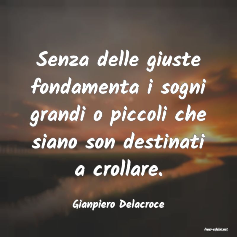 frasi di  Gianpiero Delacroce
