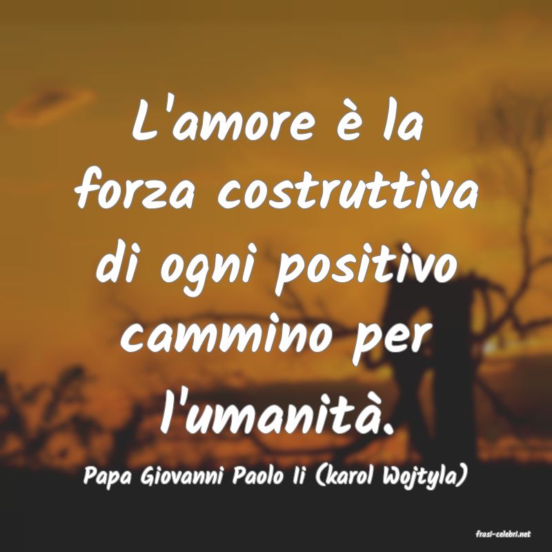 frasi di  Papa Giovanni Paolo Ii (karol Wojtyla)
