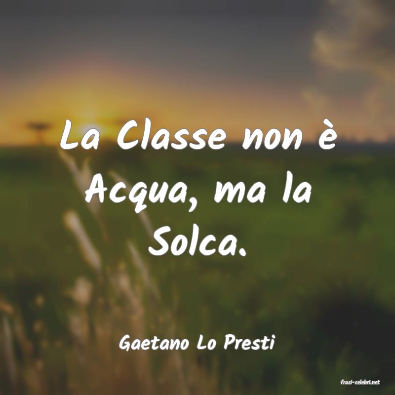 frasi di  Gaetano Lo Presti
