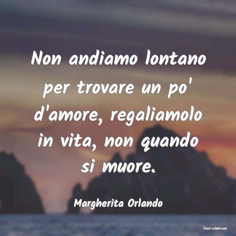 frasi di  Margherita Orlando
