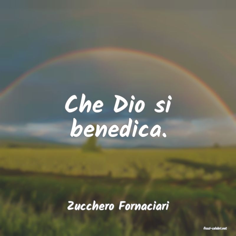 frasi di  Zucchero Fornaciari
