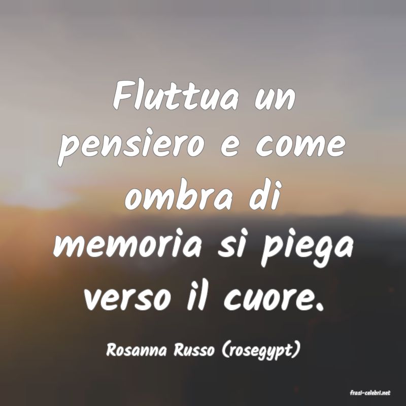 frasi di  Rosanna Russo (rosegypt)
