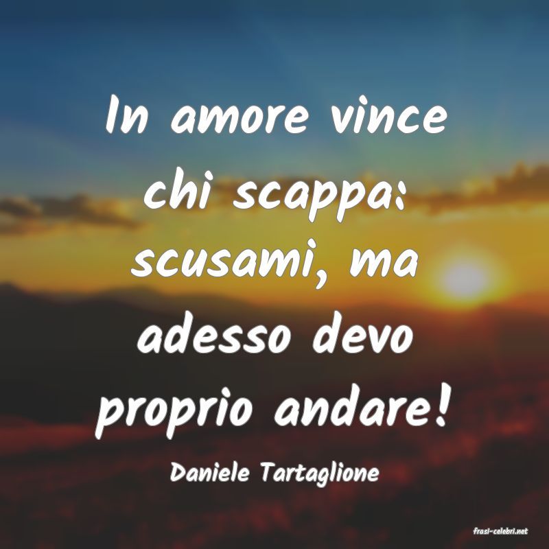 frasi di  Daniele Tartaglione
