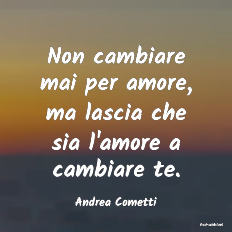 frasi di  Andrea Cometti
