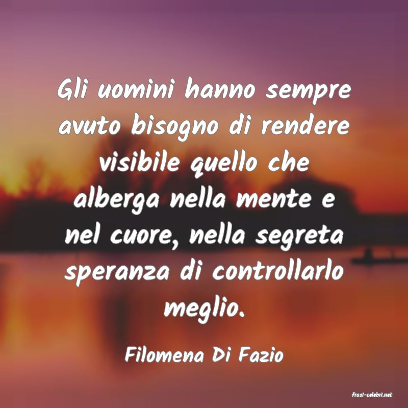 frasi di  Filomena Di Fazio
