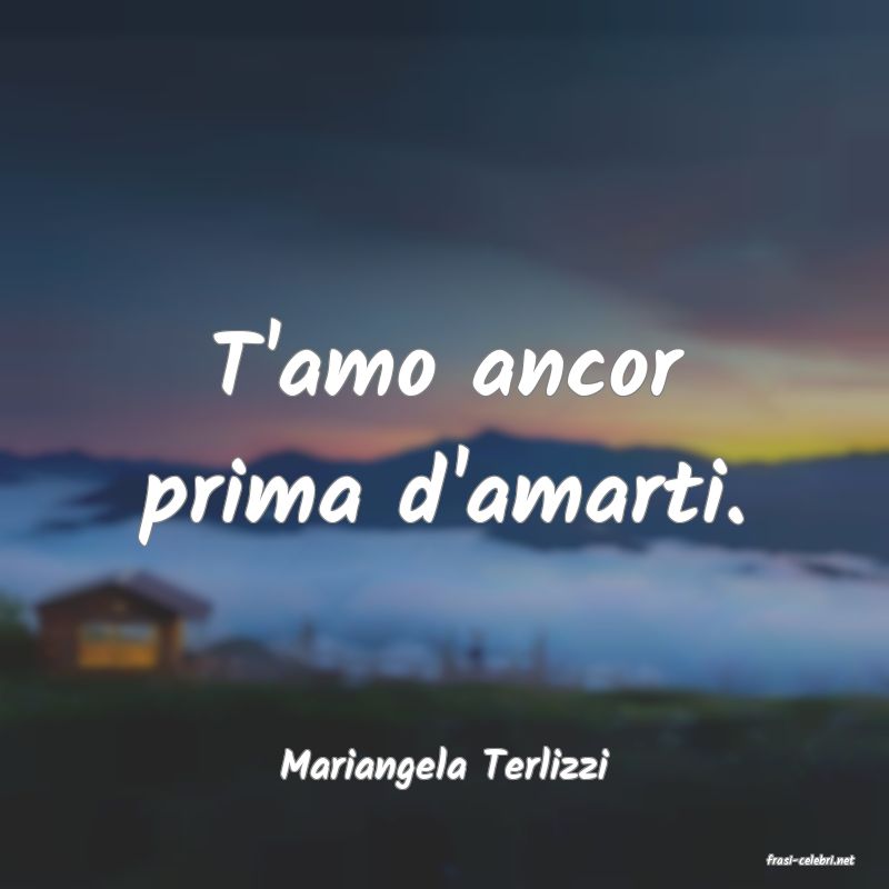 frasi di  Mariangela Terlizzi
