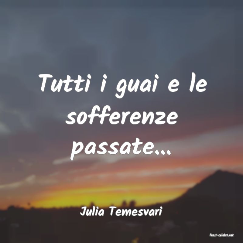 frasi di  Julia Temesvari
