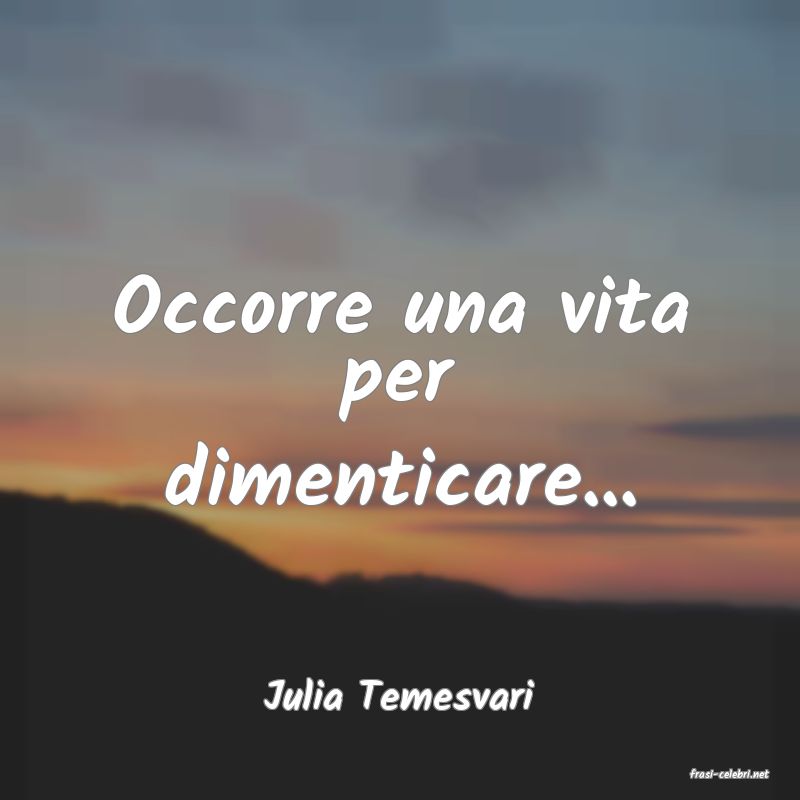 frasi di  Julia Temesvari
