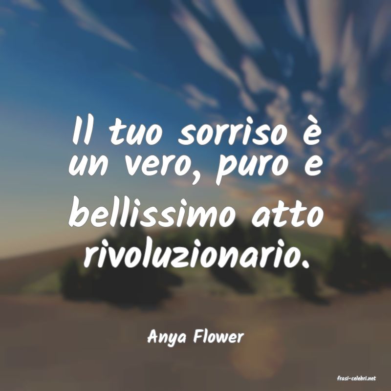 frasi di  Anya Flower
