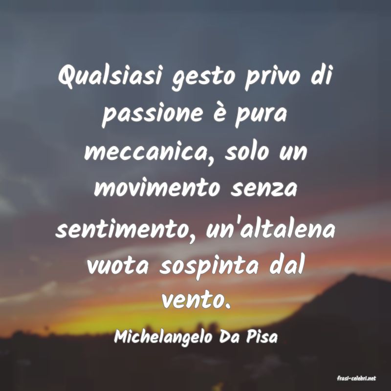 frasi di  Michelangelo Da Pisa
