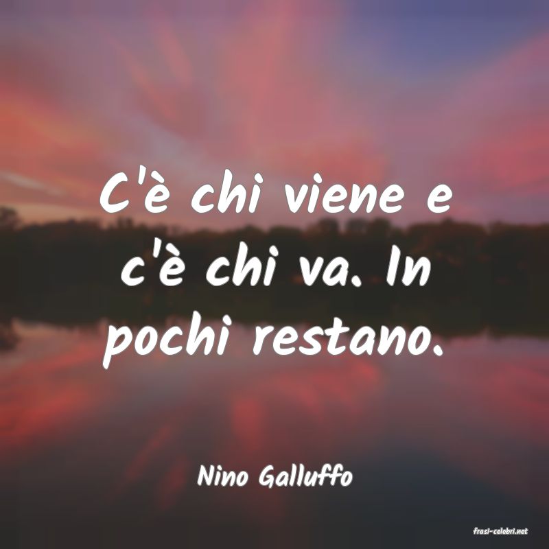 frasi di  Nino Galluffo
