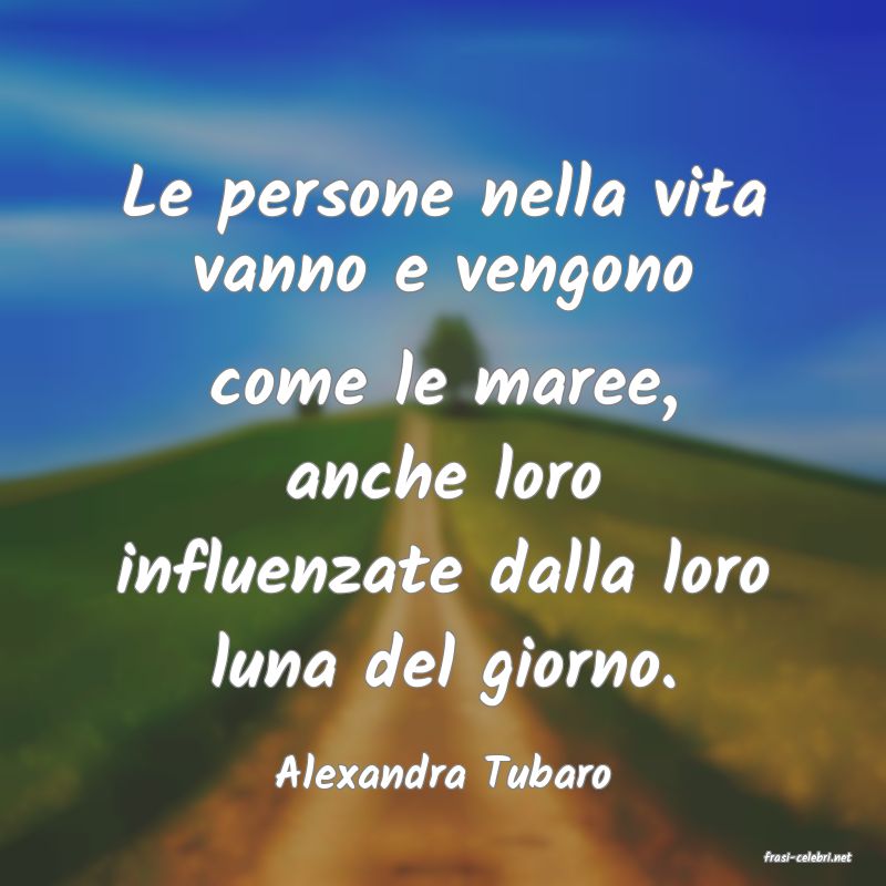 frasi di  Alexandra Tubaro
