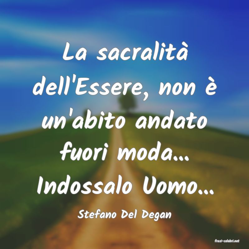 frasi di  Stefano Del Degan
