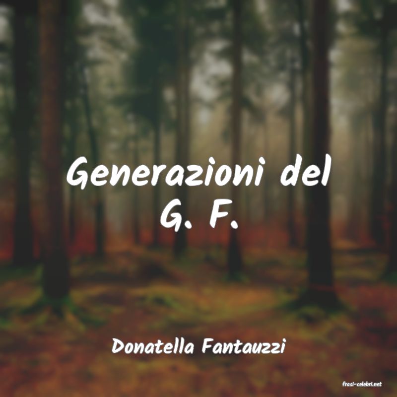 frasi di  Donatella Fantauzzi
