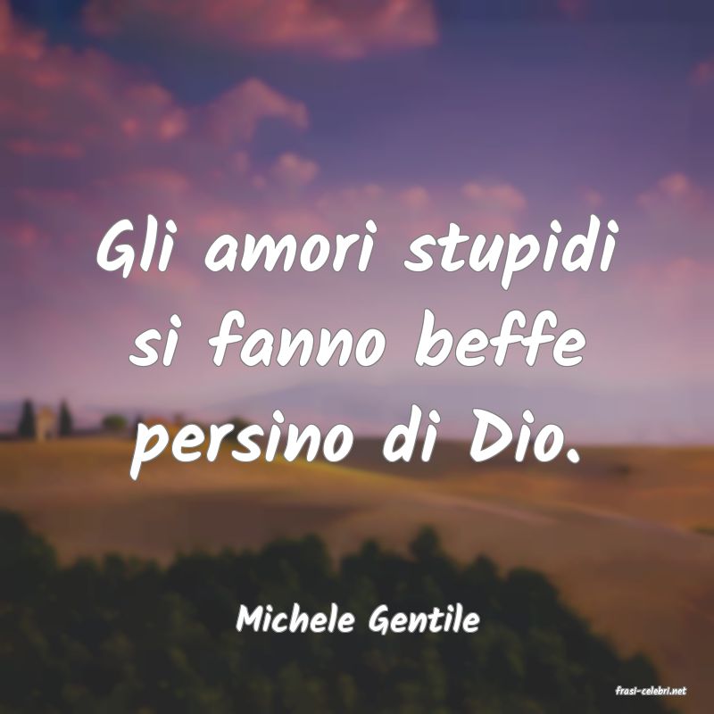 frasi di  Michele Gentile
