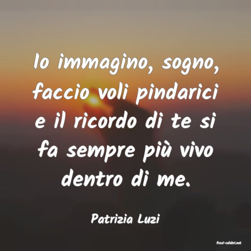 frasi di  Patrizia Luzi
